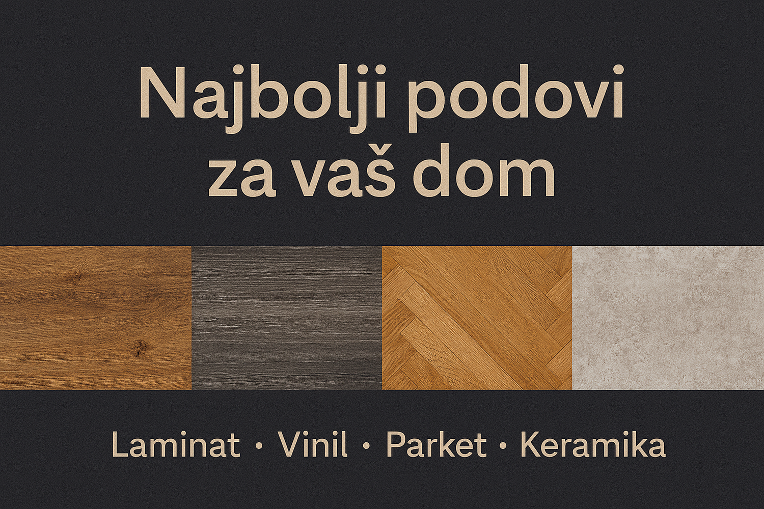 Vizuelni prikaz četiri tipa podova — laminat, vinil, parket i keramika — sa naslovom „Najbolji podovi za vaš dom“ na tamnoj pozadini