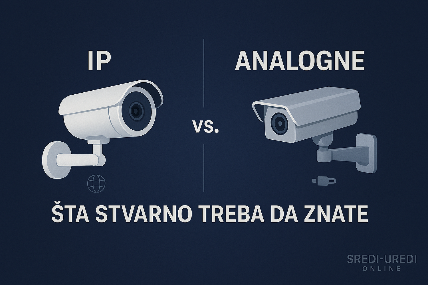 Ilustracija IP i analogne kamere sa tekstom "IP vs. analogne — šta stvarno treba da znate", vizuelno poređenje sistema video nadzora